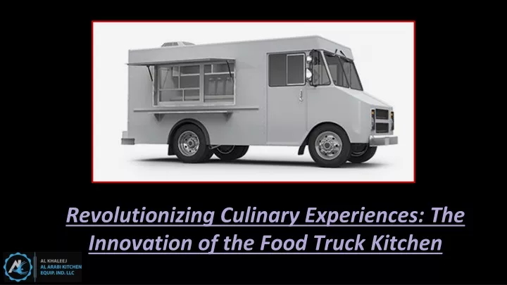 revolutionizing culinary experiences the innovation of the food truck kitchen