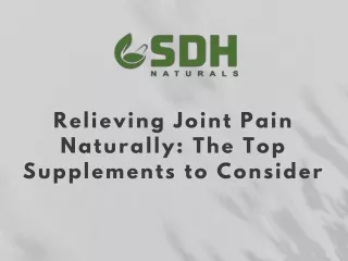 Relieving Joint Pain Naturally: The Top Supplements to Consider.