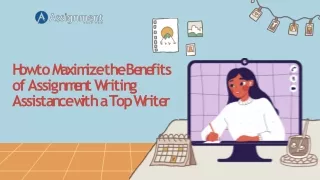 How to Maximize the Benefits of Assignment Writing Assistance with a Top Writer