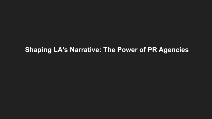 shaping la s narrative the power of pr agencies