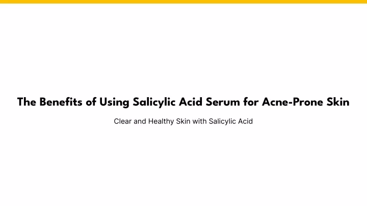 the benefits of using salicylic acid serum