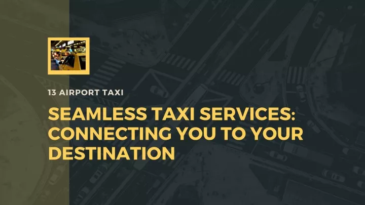 13 airport taxi seamless taxi services connecting