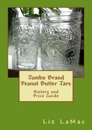 PDF Read Online Jumbo Brand Peanut Butter Jars: History and Price Guide kin