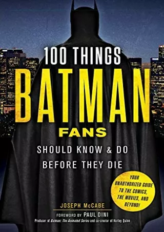 [PDF] DOWNLOAD FREE 100 Things Batman Fans Should Know & Do Before They Die