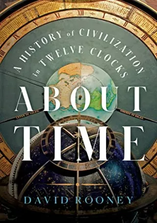 (PDF/DOWNLOAD) About Time: A History of Civilization in Twelve Clocks downl