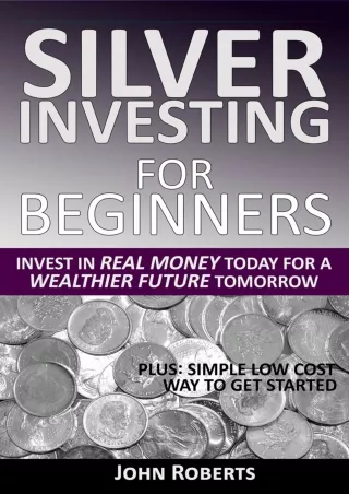 READ [PDF] Silver Investing For Beginners: Invest In Real Money Today For A