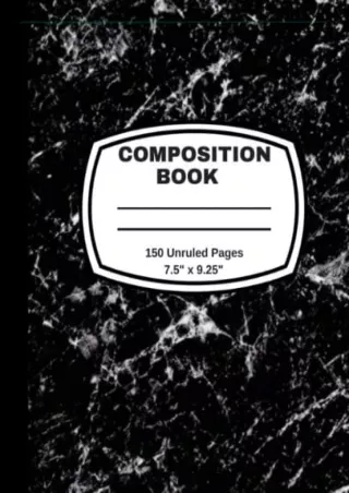 (PDF/DOWNLOAD) Composition Book 150 Unruled Pages 7.5 x 9.25: Blank Unlined