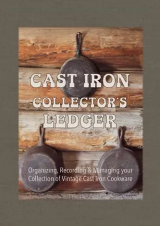 PDF Cast Iron Collector's Ledger: Organizing, Recording & Managing your Col