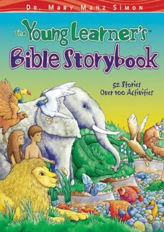 [READ DOWNLOAD] The Young Learner's Bible Storybook: 52 Stories, over 100 Activities