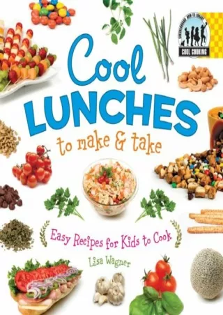 [PDF READ ONLINE] Cool Lunches to Make & Take: Easy Recipes for Kids to Cook: Easy Recipes for