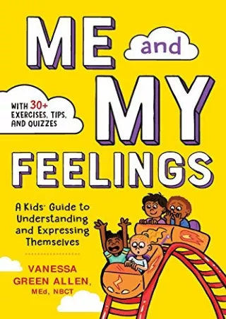 [PDF READ ONLINE] Me and My Feelings: A Kids' Guide to Understanding and Expressing Themselves