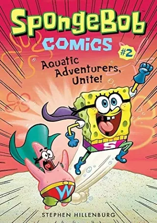 [PDF READ ONLINE] SpongeBob Comics: Book 2: Aquatic Adventurers, Unite!
