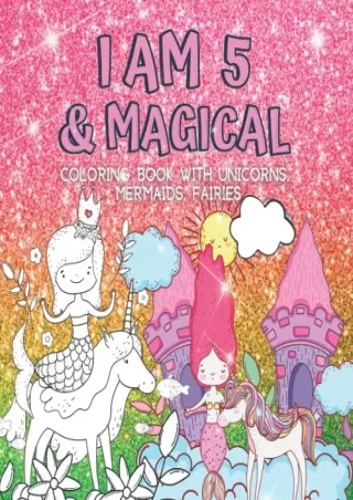 [PDF] DOWNLOAD Gifts for 5 Year Old Girls : I Am 5 & Magical | Coloring Book with Unicorns,