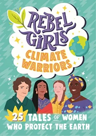 Read ebook [PDF] Rebel Girls Climate Warriors: 25 Tales of Women Who Protect the Earth