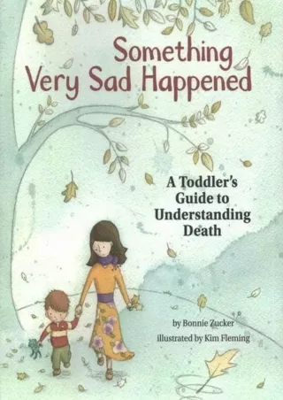PDF/READ Something Very Sad Happened: A Toddler’s Guide to Understanding Death