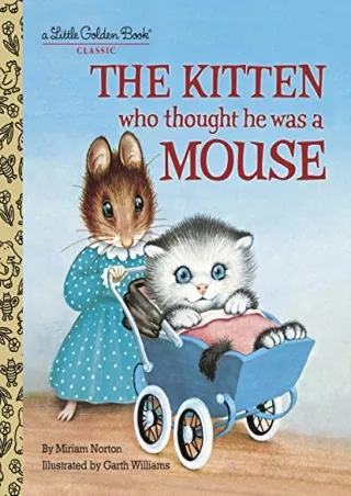 PDF_ The Kitten Who Thought He Was a Mouse (Little Golden Book)
