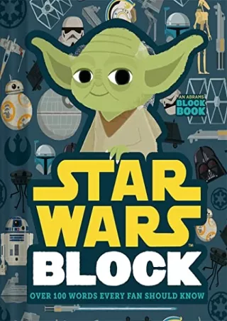 [PDF READ ONLINE] Star Wars Block: Over 100 Words Every Fan Should Know (An Abrams Block Book)