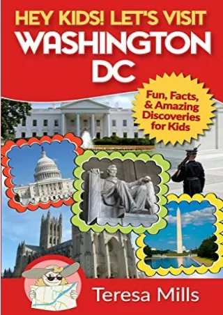 READ [PDF] Hey Kids! Let's Visit Washington DC: Fun, Facts and Amazing Discoveries for Kids