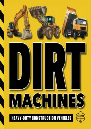 [READ DOWNLOAD] Dirt Machines: Heavy-Duty Construction Vehicles | A STEM Book for Kids |