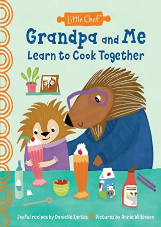 DOWNLOAD/PDF Grandpa and Me Learn to Cook Together: A Kids' Cookbook with Fun and Easy
