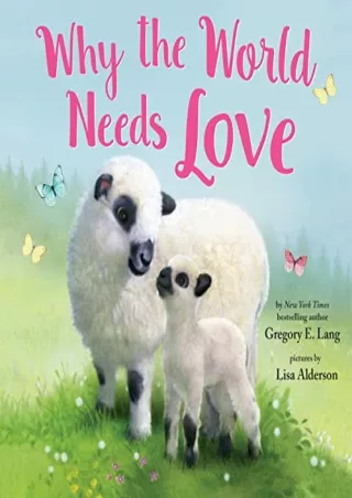 [PDF READ ONLINE] Why the World Needs Love: Celebrate the Gift of Love and Kindness with this