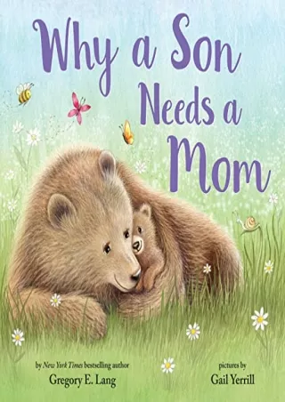 READ [PDF] Why a Son Needs a Mom: Celebrate Your Special Mother and Son Bond with this