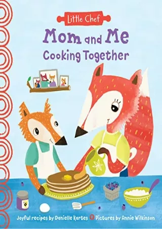 [READ DOWNLOAD] Mom and Me Cooking Together: A Sweet Kids Cookbook With Easy Recipes For The