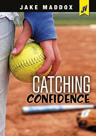 [PDF READ ONLINE] Catching Confidence (Jake Maddox JV Girls)