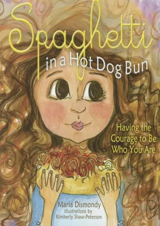 $PDF$/READ/DOWNLOAD Spaghetti in a Hot Dog Bun: Having the Courage To Be Who You Are