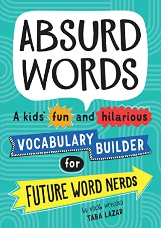 [PDF] DOWNLOAD Absurd Words: A kids' fun and hilarious vocabulary builder and back to school