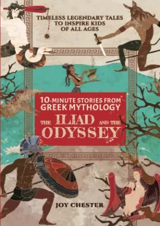 [READ DOWNLOAD] 10-Minute Stories From Greek Mythology - The Iliad and The Odyssey: Timeless