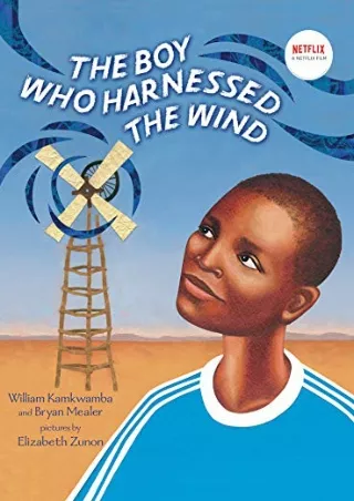 [READ DOWNLOAD] The Boy Who Harnessed the Wind: Picture Book Edition