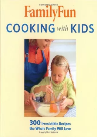 [READ DOWNLOAD] FamilyFun Cooking with Kids