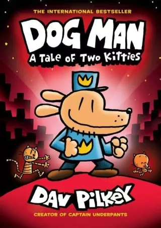 READ [PDF] Dog Man: A Tale of Two Kitties: A Graphic Novel (Dog Man 3): From the Creator