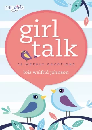 [PDF] DOWNLOAD Girl Talk: 52 Weekly Devotions (Faithgirlz)