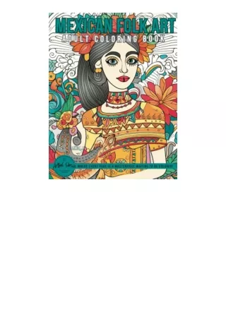 Download Mexican Folk Art Adult Coloring Book 50 Beautiful Designs Inspired by the Rich and Colorful Traditions of Mexic