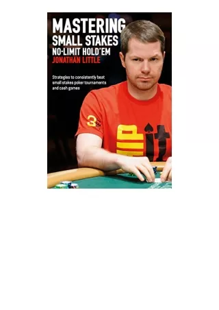 Download PDF Mastering Small Stakes NoLimit Holdem Strategies to Consistently Beat Small Stakes Tournaments and Cash Gam