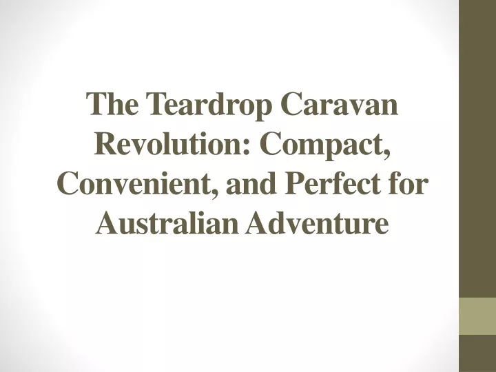 the teardrop caravan revolution compact convenient and perfect for australian adventure