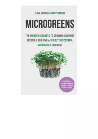 Download PDF Microgreens The Insiders Secrets To Growing Gourmet Greens and Building A Wildly Successful Microgreen Busi