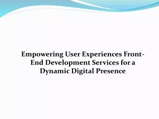 Empowering User Experiences: Front-End Development Services for a Dynamic Digita