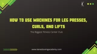 How to Use Machines for Leg Presses, Curls, and Lifts