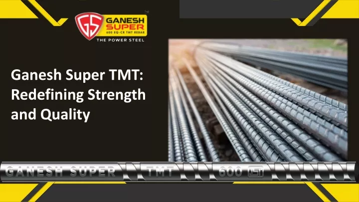 ganesh super tmt redefining strength and quality