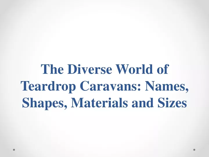 the diverse world of teardrop caravans names shapes materials and sizes