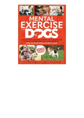 PDF read online Mental Exercise for Dogs A StepbyStep Illustrated Training Guide to Stimulate Your Dogs Brain and Build