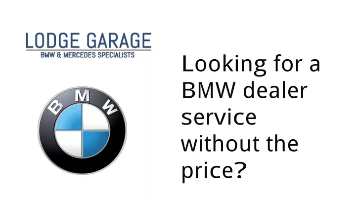 looking for a bmw dealer service without the price