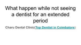 What happen while not seeing a dentist for an extended period