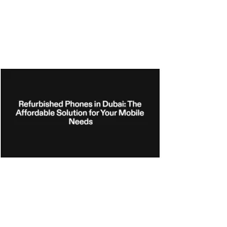 Refurbished Phones In Dubai