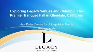 Exploring Legacy Venues and Catering: The Premier Banquet Hall in Glendale, Cali