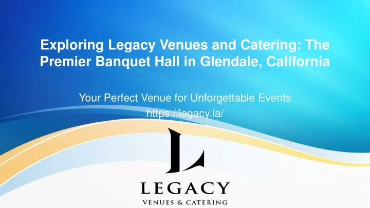 exploring legacy venues and catering the premier banquet hall in glendale california