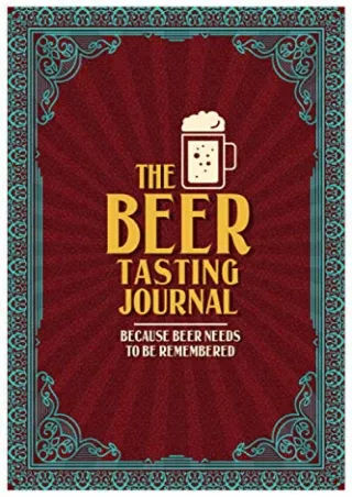 PDF KINDLE DOWNLOAD The Beer Tasting Journal. Because Beer Needs to Be Remembere